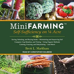 View EPUB KINDLE PDF EBOOK Mini Farming: Self-Sufficiency on 1/4 Acre by  Brett L. Markham,Christoph