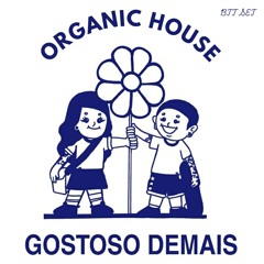 ORGANIC HOUSE GOSTOSO DEMAIS