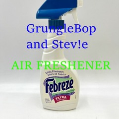GrungleBop And Stev!e - Air Freshener