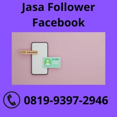 Jasa Follower Facebook SPESIALIS, Hub: 0819-9397-2946