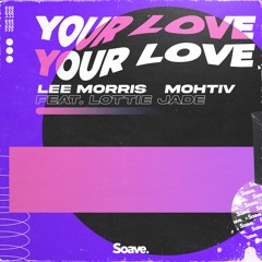 Lee Morris & Mohtiv - Your Love (feat. Lottie Jade)