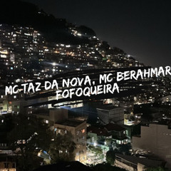 MC TAZ DA NOVA, MC BERAHMAR - FOFOQUEIRA - ( DJ WG & V$ PROD )