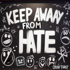 Crush Toast - Keep Away From Hate