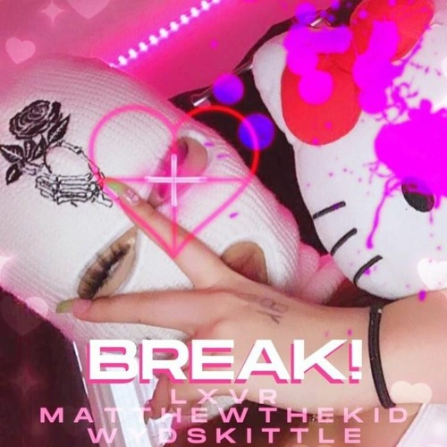 BREAK! FT. MATTHEW THE KIDD, WYDSKITTLE