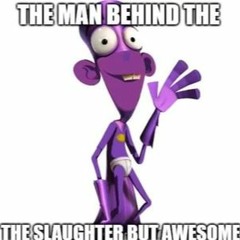 The Man Behind the Slaughter but Awesome