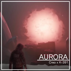 Creo x K-391 - AURORA (Mashup)