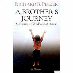 ACCESS KINDLE 📧 A Brother's Journey: Surviving a Childhood of Abuse by  Richard B. P