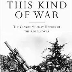 READ This Kind of War: The Classic Military History of the Korean War BY T. R. Fehrenbach (Author)