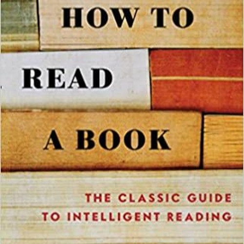 Stream DOWNLOAD ⚡️ eBook How to Read a Book The Classic Guide to Intelligent Reading Ebooks