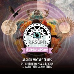 Absurd Mixtape Series 051 by Überhaupt & Außerdem B2B Maria Theresia von Eberg