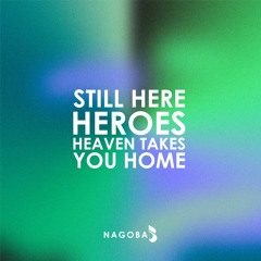 Still Here Vs Heroes Vs Heaven Takes You Home (NAGOBA Mashup)