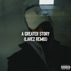 A Greater Story (21 District Remix)