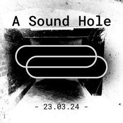 A Sound Hole - Live set @Untergeschoss der Pandora Art Gallery - 23.03.2024