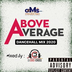 ABOVE AVERAGE DANCEHALL 2020 MIX [Very Explicit Content] - DJ CRIS-CROSS {@cMsproduction_ }