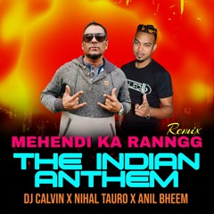 Dj Calvin X Nihal Tauro X Anil Bheem - MEHENDI KA RANNGG (D'Ultimate Indian Anthem Remix)(Requested)
