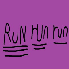 RuN rUn run