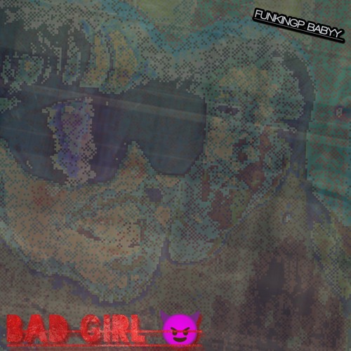 BAD GIRL (FUNKINGP REWORK)