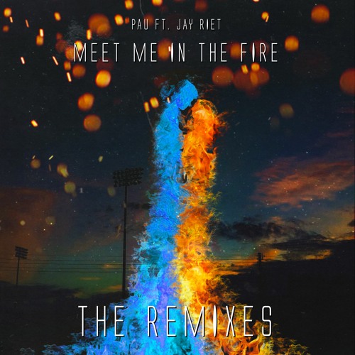 Jay Riet .ft Pau - Meet Me In The Fire (Br3lease Remix)