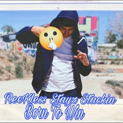 RecKless Stayz Stackin- Born To Win
