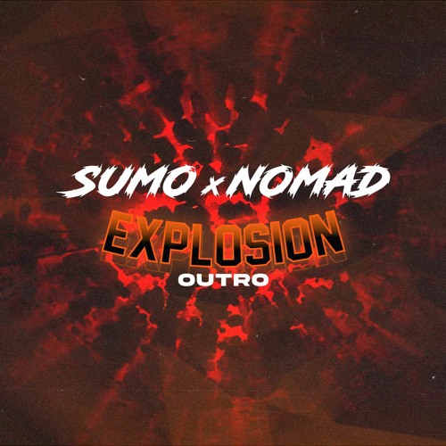 Sumo X Nomad - Explosion Outro (Free Download)