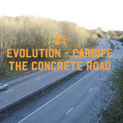 #1 Evolution Cardiff - The Concrete Road