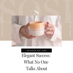 440: Elegant Success: What No One Talks About
