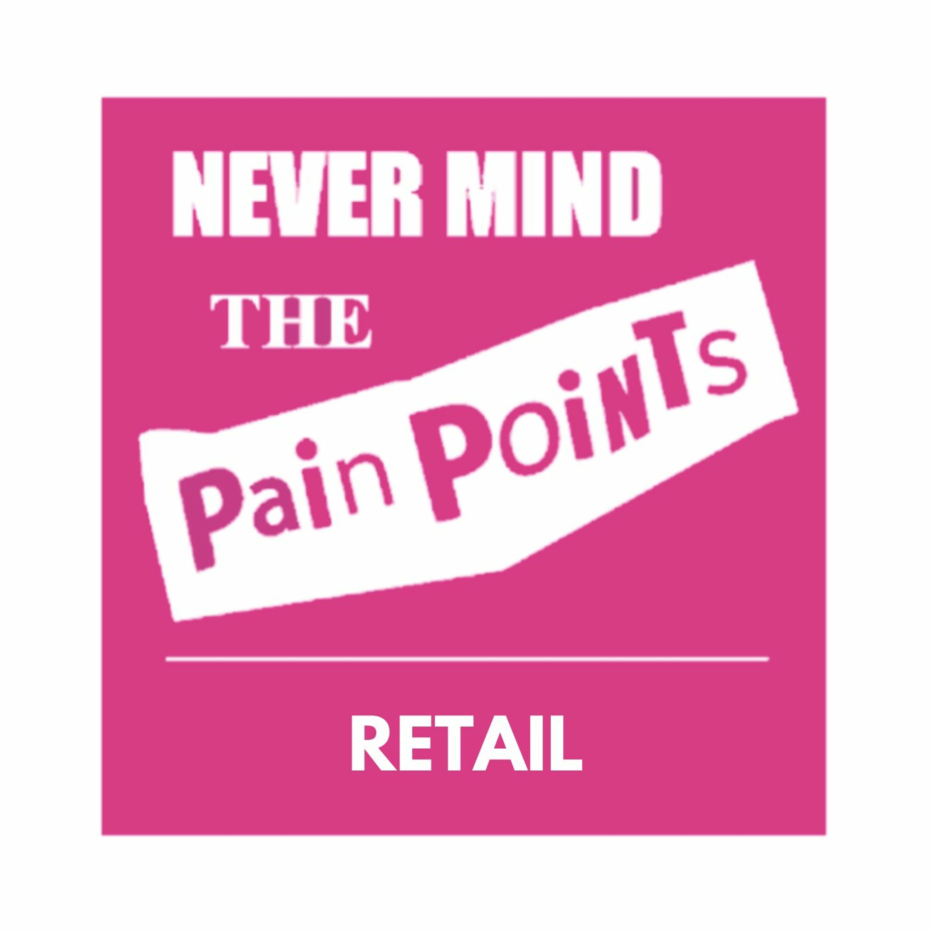Never Mind the Pain Points