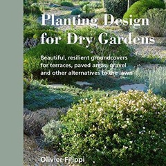 VIEW KINDLE 📙 Planting Design for Dry Gardens: Beautiful, Resilient Groundcovers for