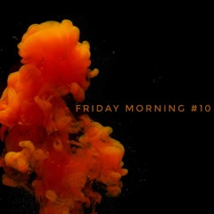 Friday Morning #10