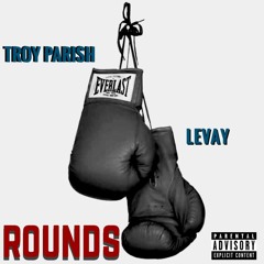 ROUNDS ft. Troy "The Songwriter" Parish