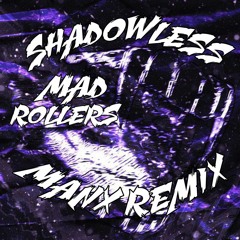 SHADOWLESS MAD ROLLERS MANX REMIX