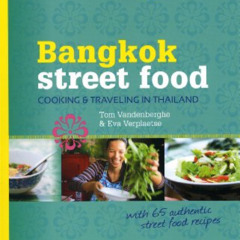 download PDF 📔 Bangkok Street Food: Cooking & Traveling in Thailand by  Tom Vandenbe