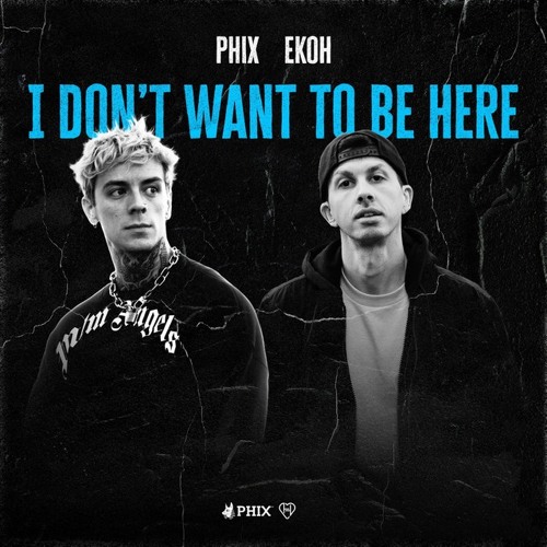 Phix . Ekoh - I DON'T WANT TO BE HERE
