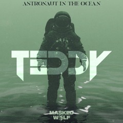[BUY=FREE DOWNLOAD] Masked Wolf - Astronaut In The Ocean (TEDDY Remix)