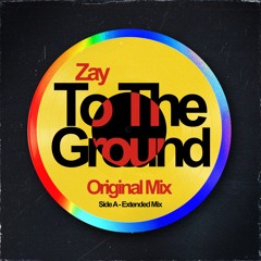 Zay - To The Ground (Extended Mix) [ FREE DOWNLOAD ]