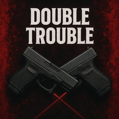 DOUBLE TROUBLE