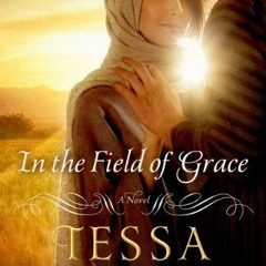 [Get] [EPUB KINDLE PDF EBOOK] In the Field of Grace by  Tessa Afshar 📖