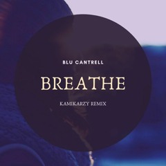 Breathe Blu Cantrell (Kamikarzy Remix)