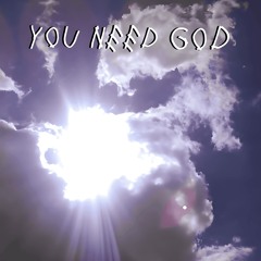 You Need God