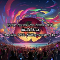 [Chill Space Mix Series 131] Mobitex - Summer Chillgressive Set 2023