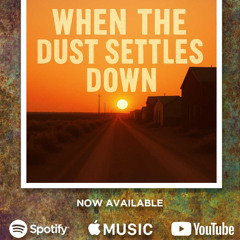 When The Dust Settles Down