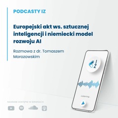 Europejski akt ws. sztucznej inteligencji i niemiecki model rozwoju AI - Podcasty IZ 86/2023
