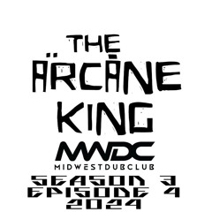 MWDC Presents: The Arcane King (5.29.2024 / S3E4)
