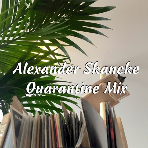 Alexander Skancke - Quarantine Mix 2020