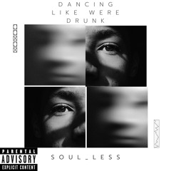 Soul_Less - Dancing Like Were Drunk