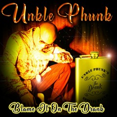 Unkle Phunk-Blame It On The Drank