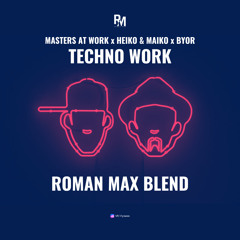 MAW x Heiko & Maiko x BYOR - Techno Work (Roman Max Blend)
