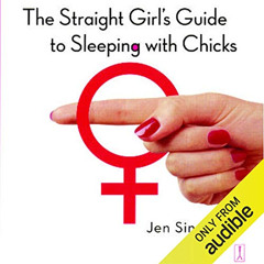 [READ] PDF 💏 The Straight Girl’s Guide to Sleeping with Chicks by  Jen Sincero,Romy