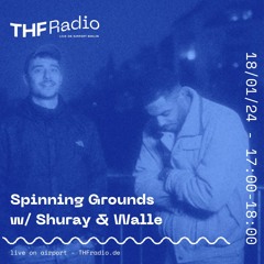 Spinning Grounds I w/ Shuray & Walle @ THF Radio, 18/01/2024