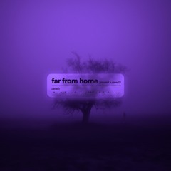 far from home (slowed+reverb)